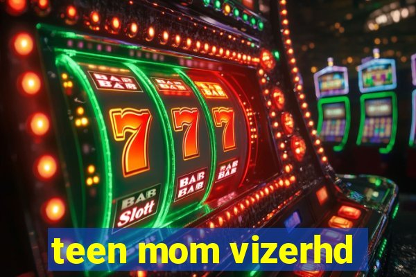 teen mom vizerhd